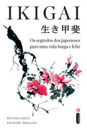 Icon image Ikigai: Os segredos dos japoneses para uma vida longa e feliz