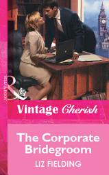 Icon image The Corporate Bridegroom (Mills & Boon Vintage Cherish)