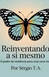 Icon image Reinventando a Si Mesmo: O Poder da Resiliência para uma Nova Vida.