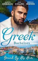 Icon image Greek Bachelors: Bound By His Heir: Carrying the Greek's Heir / An Heir to Bind Them / The Greek's Tiny Miracle