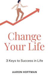 Icon image Change Your Life: 3 Keys to Success in Life