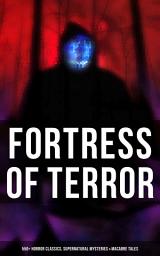 Icon image Fortress of Terror: 550+ Horror Classics, Supernatural Mysteries & Macabre Tales: The Phantom of the Opera, The Tell-Tale Heart, The Turn of the Screw, The Dunwich Horror, Frankenstein, The Vampire, Dracula, A Haunted Island, Black Magic, The Beetle, The Picture of Dorian Gray…