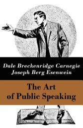 Icon image The Art of Public Speaking (The Unabridged Classic by Carnegie & Esenwein): The Unabridged Classic by Carnegie & Esenwein