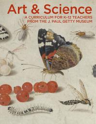 Icon image Art & Science: A Curriculum for K–12 Teachers from the J. Paul Getty Museum