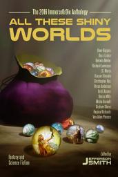 Icon image All These Shiny Worlds: The 2016 ImmerseOrDie Anthology