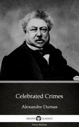Icon image Celebrated Crimes by Alexandre Dumas - Delphi Classics (Illustrated)
