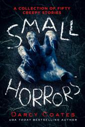 Icon image Small Horrors: A Collection of Fifty Creepy Stories