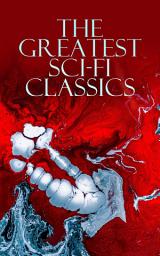 Icon image The Greatest Sci-Fi Classics: Journey to the Center of the Earth, The Time Machine, The War of The Worlds, Frankenstein, The Lost World, Iron Heel, The Coming Race, Flatland, Dr Jekyll and Mr Hyde, Lord of the World, Herland…