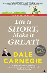 Icon image Life is Short, Make it Great!: Dale Carnegie Success Series