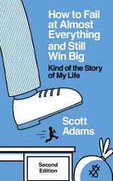 Icon image How to Fail at Almost Everything and Still Win Big: Kind of the Story of My Life