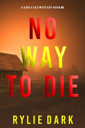 Icon image No Way to Die (A Carly See FBI Suspense Thriller—Book 6)