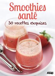 Icon image Smoothies santé : 30 recettes exquises