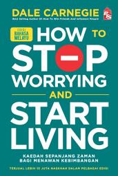 Icon image How to Stop Worrying and Start Living - Edisi Bahasa Melayu