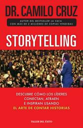 Icon image Storytelling: Descubre cómo los líderes conectan, atraen e inspiran a través del arte de contar historias