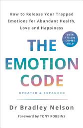 Icon image The Emotion Code: How to Release Your Trapped Emotions for Abundant Health, Love and Happiness