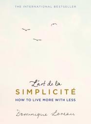 Icon image L'art de la Simplicité (The English Edition): How to Live More With Less