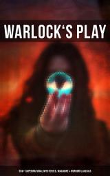 Icon image WARLOCK'S PLAY: 550+ Supernatural Mysteries, Macabre & Horror Classics: Black Magic, Sweeney Todd, The Vampyre, Dracula, The Legend of Sleepy Hollow, Frankenstein, The Picture of Dorian Gray, The Tell-Tale Heart, A Haunted Island, Northanger Abbey, The Horla, The Willows…