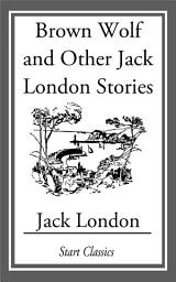Icon image Brown Wolf and Other Jack London Stories