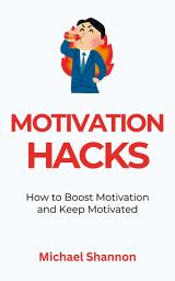 Icon image Motivation Hacks: How to Boost Motivation and Keep Motivated