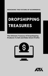 Icon image Dropshipping Treasures: The Ultimate Treasury of Dropshipping Products To Sell and Make Smart Profits