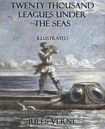 Icon image Twenty Thousand Leagues Under the Seas: Illustrated