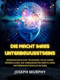 Icon image Die Macht ihres Unterbewusstseins (Übersetzt): Wissenschaftliche Techniken, die es Ihnen ermöglichen, die unbegrenzten Kräfte Ihres Unterbewusstseins zu nutzen