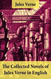 Icon image The Collected Novels of Jules Verne in English: The Best of Jules Verne: Around the World in Eighty Days + Twenty Thousand Leagues Under the Sea + Journey to the Center of the Earth + The Mysterious Island + From the Earth to the Moon + Five Weeks in a Balloon + many more
