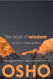 Icon image The Book of Wisdom: The Heart of Tibetan Buddhism. Commentaries on Atisha's Seven Points of Mind Training