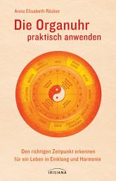 Icon image Die Organuhr praktisch anwenden: Den richtigen Zeitpunkt erkennen für ein Leben in Einklang und Harmonie