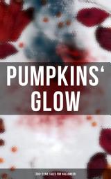 Icon image Pumpkins' Glow: 200+ Eerie Tales for Halloween: Horror Classics, Mysterious Cases, Gothic Novels, Monster Tales & Supernatural Stories: Sweeney Todd, The Murders in the Rue Morgue, Frankenstein, The Vampire, Dracula, Sleepy Hollow, From Beyond…