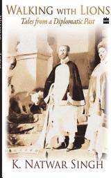 Icon image Walking With Lions: Tales From A Diplomatic Past