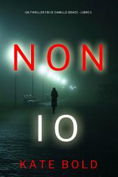 Icon image Non Io (Un Thriller FBI di Camille Grace - Libro 1)