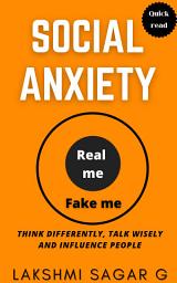 Icon image SOCIAL ANXIETY:- Think differently, Talk Wisely, and Influence People.: [Motivational book, Inspirational book, self help book, Personal development book]