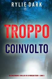 Icon image Troppo coinvolto (Un emozionante thriller FBI di Morgan Stark—Libro 3)