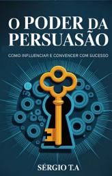 Icon image O Poder da Persuasão: Como Influenciar e Convencer com Sucesso