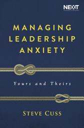 Icon image Managing Leadership Anxiety: Yours and Theirs