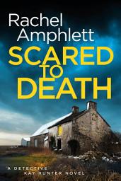 Icon image Scared to Death: A Detective Kay Hunter murder mystery