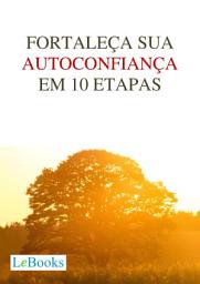 Icon image Fortaleça sua autoconfiança em 10 etapas