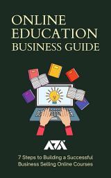 Icon image Online Education Business Guide: 7 Steps to Building a Successful Business Selling Online Courses