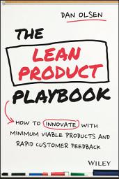 Icon image The Lean Product Playbook: How to Innovate with Minimum Viable Products and Rapid Customer Feedback