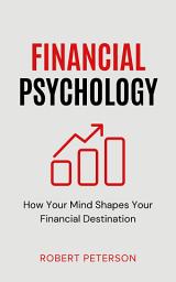 Icon image Financial Psychology: How Your Mind Shapes Your Financial Destination
