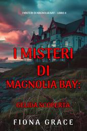 Icon image Gelida Scoperta (I Misteri di Magnolia Bay – Libro 4)