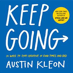 Icon image Keep Going: 10 Ways to Stay Creative in Good Times and Bad