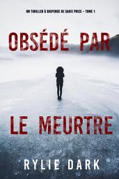 Icon image Obsédé par le meurtre (Un thriller à suspense de Sadie Price – Tome 1)