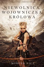 Icon image Niewolnica, Wojowniczka, Królowa (Ksi?ga 1 Cyklu o Koronie I Chwale)