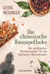 Icon image Die chinesische Hausapotheke: Die wichtigsten Kräuterrezepte für die häufigsten Beschwerden