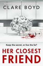 Icon image Her Closest Friend: An absolutely gripping and heart-pounding psychological thriller