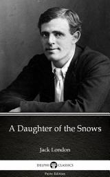 Icon image A Daughter of the Snows by Jack London - Delphi Classics (Illustrated)
