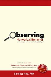 Icon image Observing Nonverbal Behavior: An exhaustive guide to the essential skill of ‘Social Intelligence’