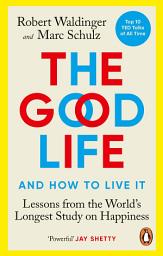 Icon image The Good Life: Lessons from the World's Longest Study on Happiness